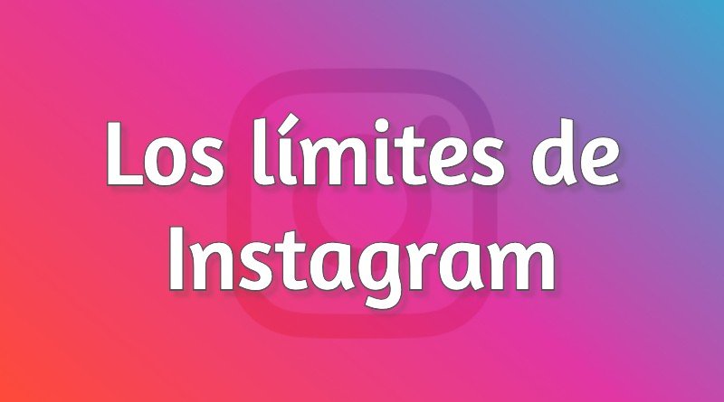 Todos los límites de Instagram